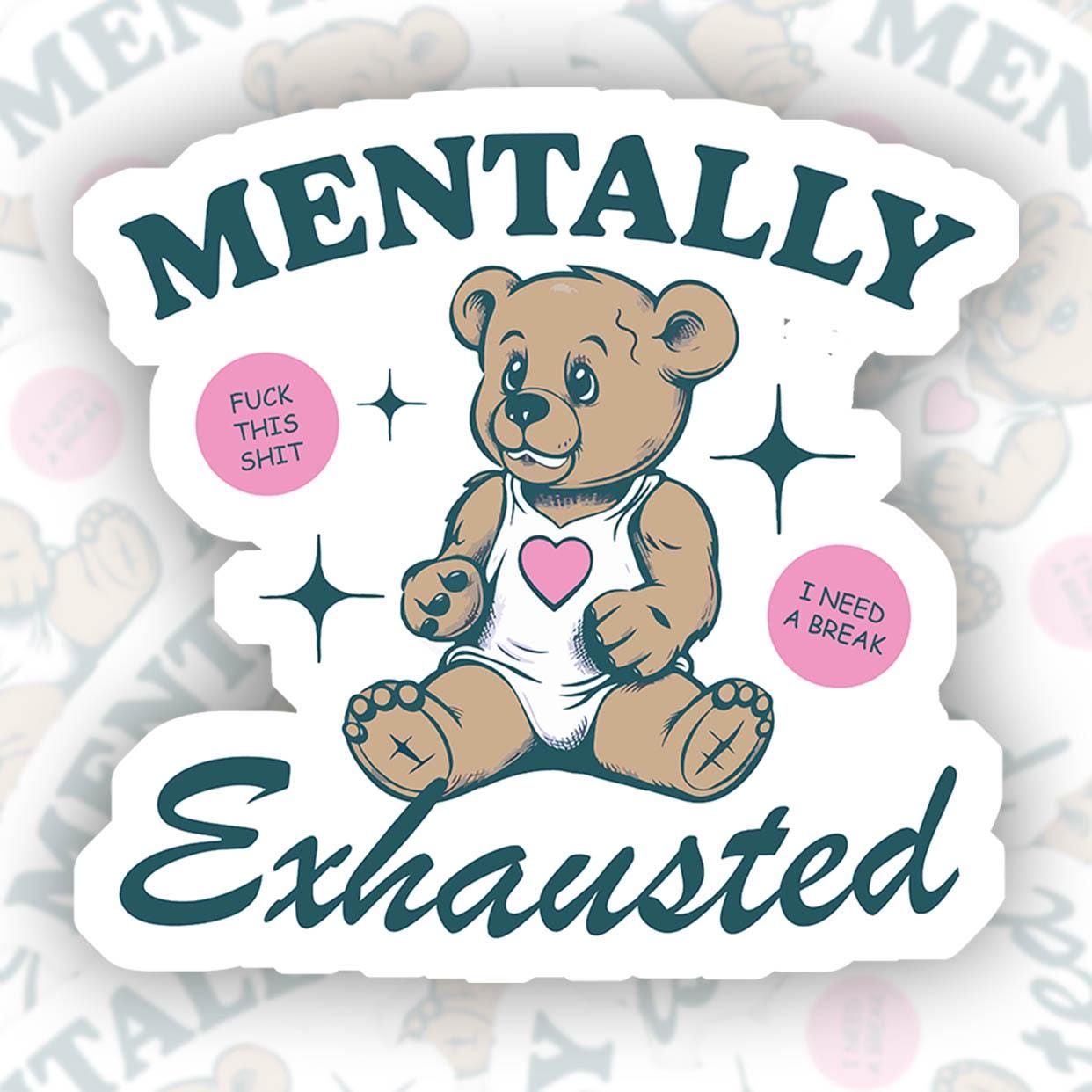 Mentally Exhausted - Vinyl Water Resistant Sticker, Laptop Sticker, Phone Sticker, Water Bottle Sticker