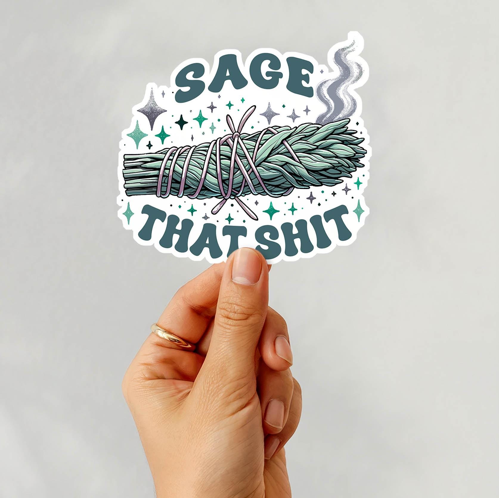 Sage That Shit - Vinyl Water Resistant Sticker, Laptop Sticker, Phone Sticker, Water Bottle Sticker