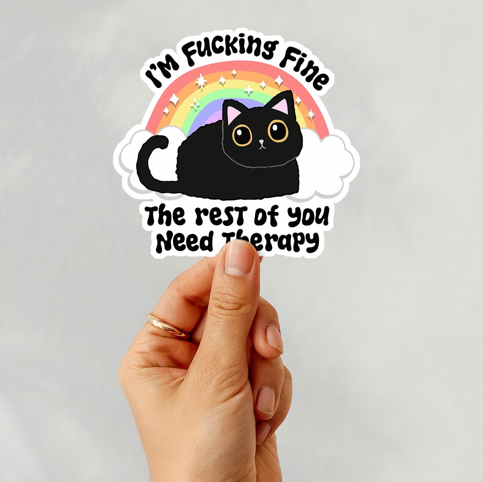 I'm Fucking Fine, The Rest of You Need Therapy - Vinyl Water Resistant Sticker, Laptop Sticker, Phone Sticker, Water Bottle Sticker
