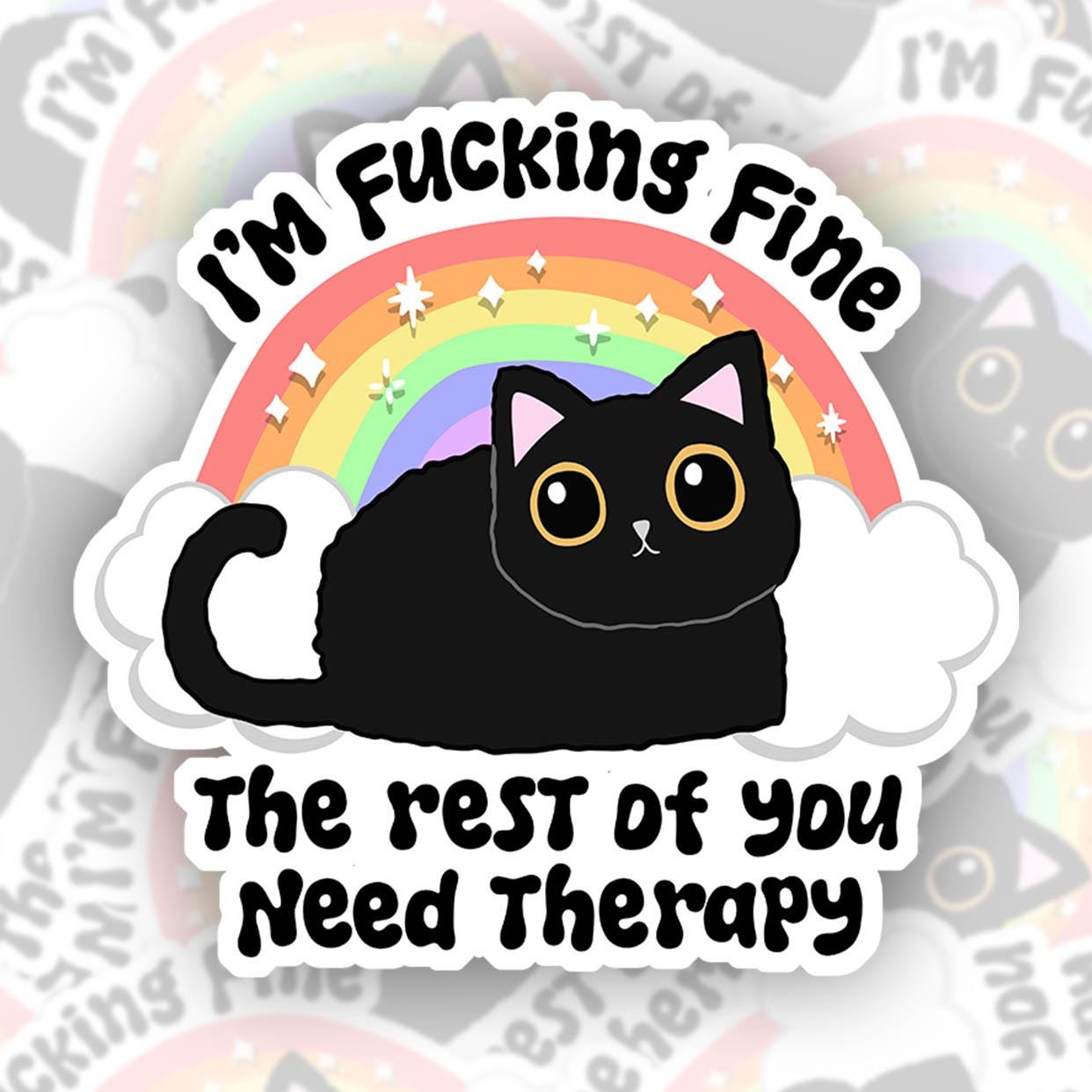 I'm Fucking Fine, The Rest of You Need Therapy - Vinyl Water Resistant Sticker, Laptop Sticker, Phone Sticker, Water Bottle Sticker