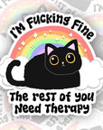 I'm Fucking Fine, The Rest of You Need Therapy - Vinyl Water Resistant Sticker, Laptop Sticker, Phone Sticker, Water Bottle Sticker