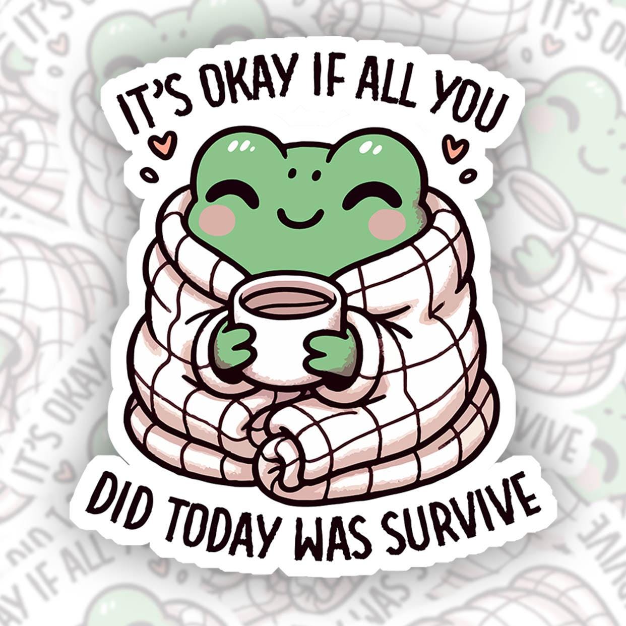 It's Ok If All You Did Today Is Survive - Vinyl Water Resistant Sticker, Laptop Sticker, Phone Sticker, Water Bottle Sticker, Cute Decal