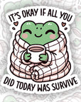 It's Ok If All You Did Today Is Survive - Vinyl Water Resistant Sticker, Laptop Sticker, Phone Sticker, Water Bottle Sticker, Cute Decal