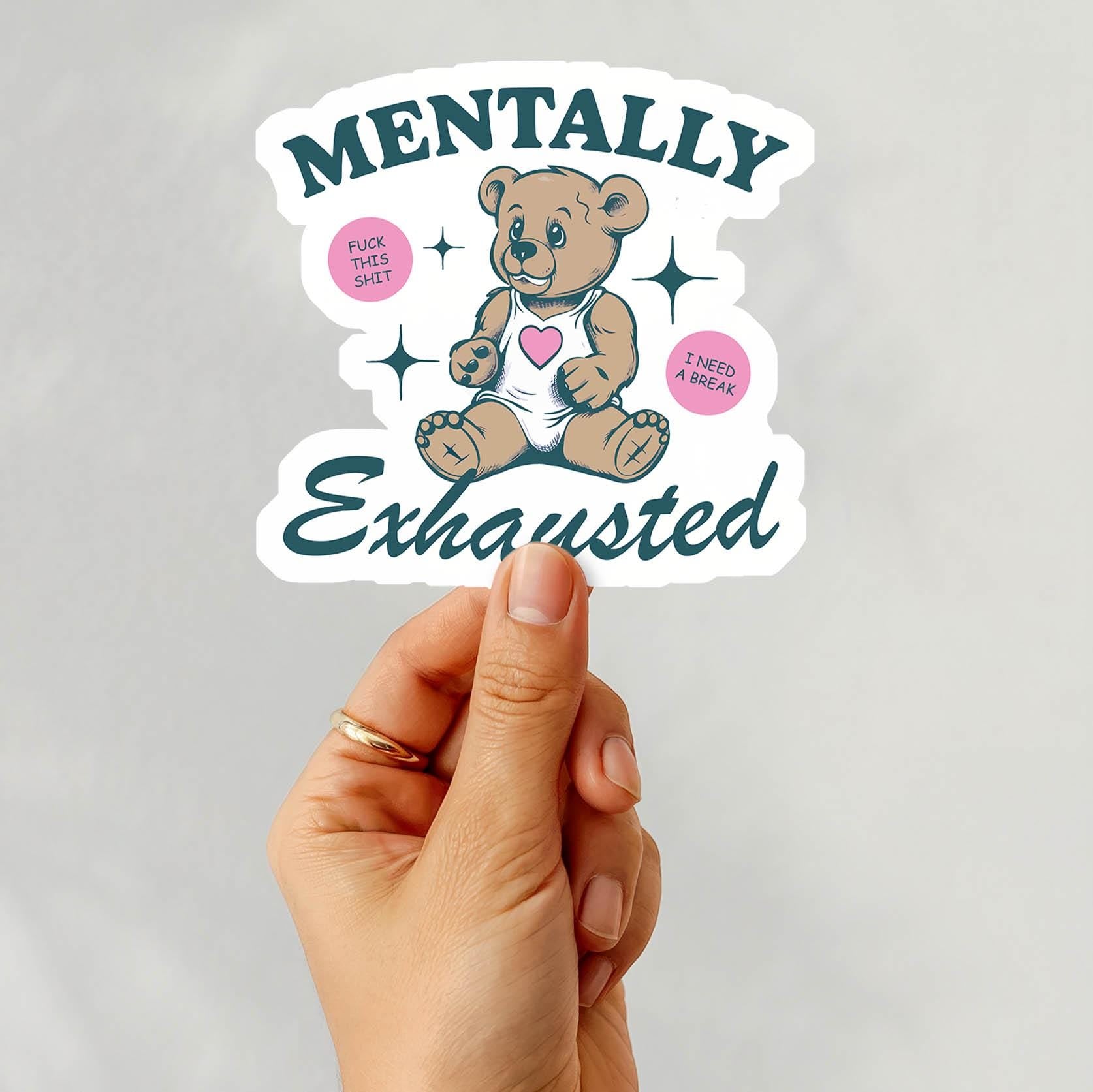 Mentally Exhausted - Vinyl Water Resistant Sticker, Laptop Sticker, Phone Sticker, Water Bottle Sticker
