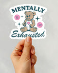 Mentally Exhausted - Vinyl Water Resistant Sticker, Laptop Sticker, Phone Sticker, Water Bottle Sticker