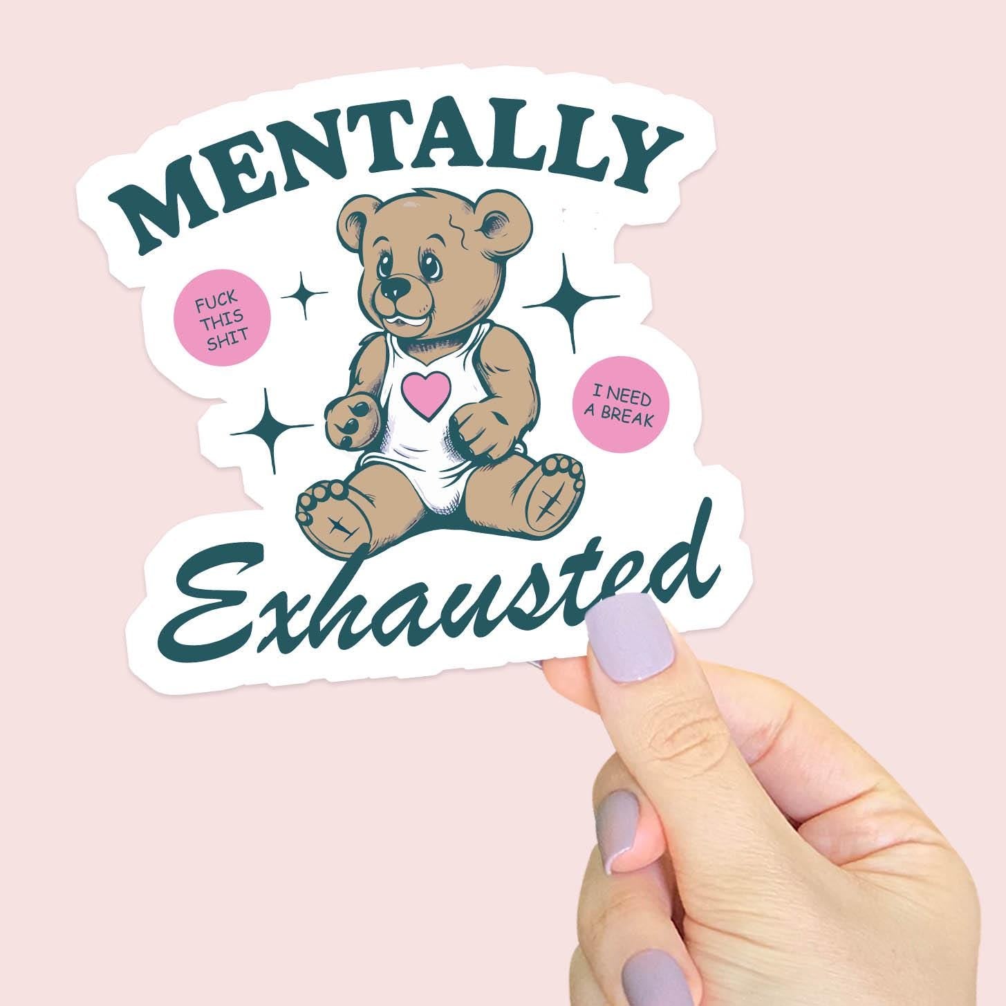 Mentally Exhausted - Vinyl Water Resistant Sticker, Laptop Sticker, Phone Sticker, Water Bottle Sticker
