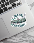 Sage That Shit - Vinyl Water Resistant Sticker, Laptop Sticker, Phone Sticker, Water Bottle Sticker