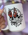Everything's Fine - Ceramic Coffee Mug 11 or 15 oz