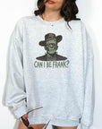 Can I Be Frank? - Crewneck Sweatshirt or Hoodie