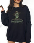 Can I Be Frank? - Crewneck Sweatshirt or Hoodie