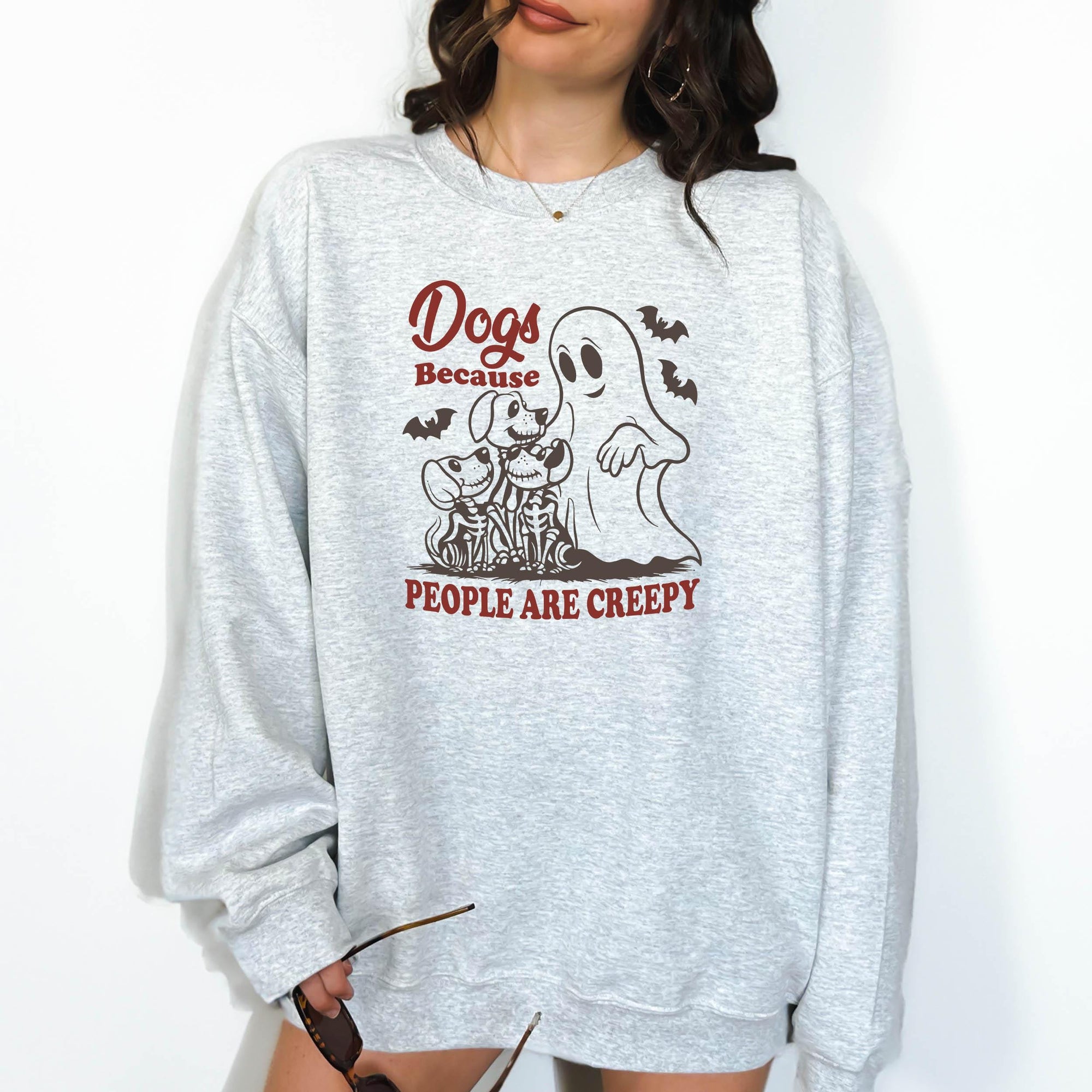 Dog Because People are Creepy - Crewneck Sweatshirt or Hoodie