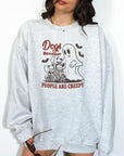 Dog Because People are Creepy - Crewneck Sweatshirt or Hoodie
