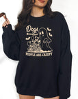 Dog Because People are Creepy - Crewneck Sweatshirt or Hoodie