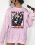 Wake Me Up When It's Halloween - Crewneck Sweatshirt or Hoodie