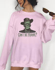 Can I Be Frank? - Crewneck Sweatshirt or Hoodie