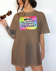 What (and I can't stress this enough) the Fuck? Comfort Colors T-shirt, Funny Shirt, Dark Humor