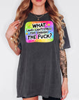What (and I can't stress this enough) the Fuck? Comfort Colors T-shirt, Funny Shirt, Dark Humor