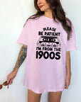 Please Be Patient With Me, I'm From The 1900's - Comfort Colors T-shirt, Funny Shirt, Dark Humor