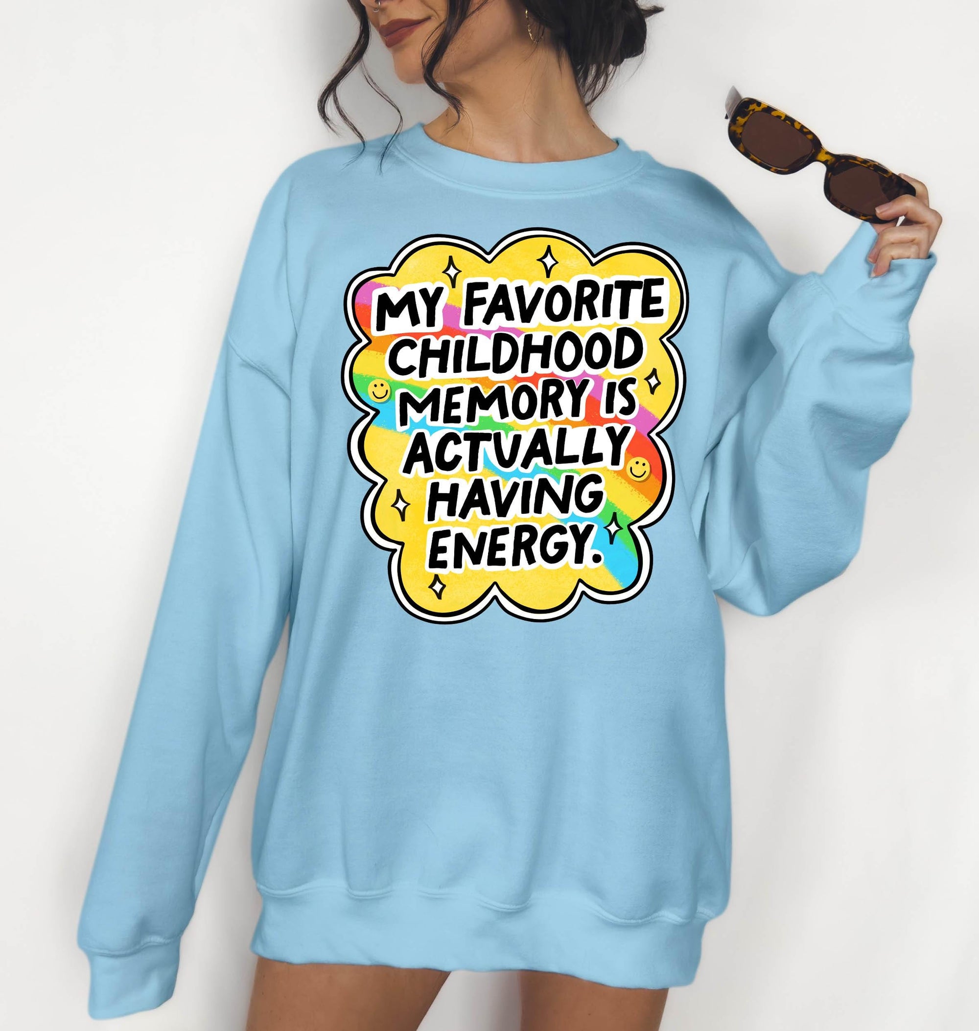 My Favorite Childhood Memory is Actually Having Energy - Crewneck Sweatshirt or Hoodie