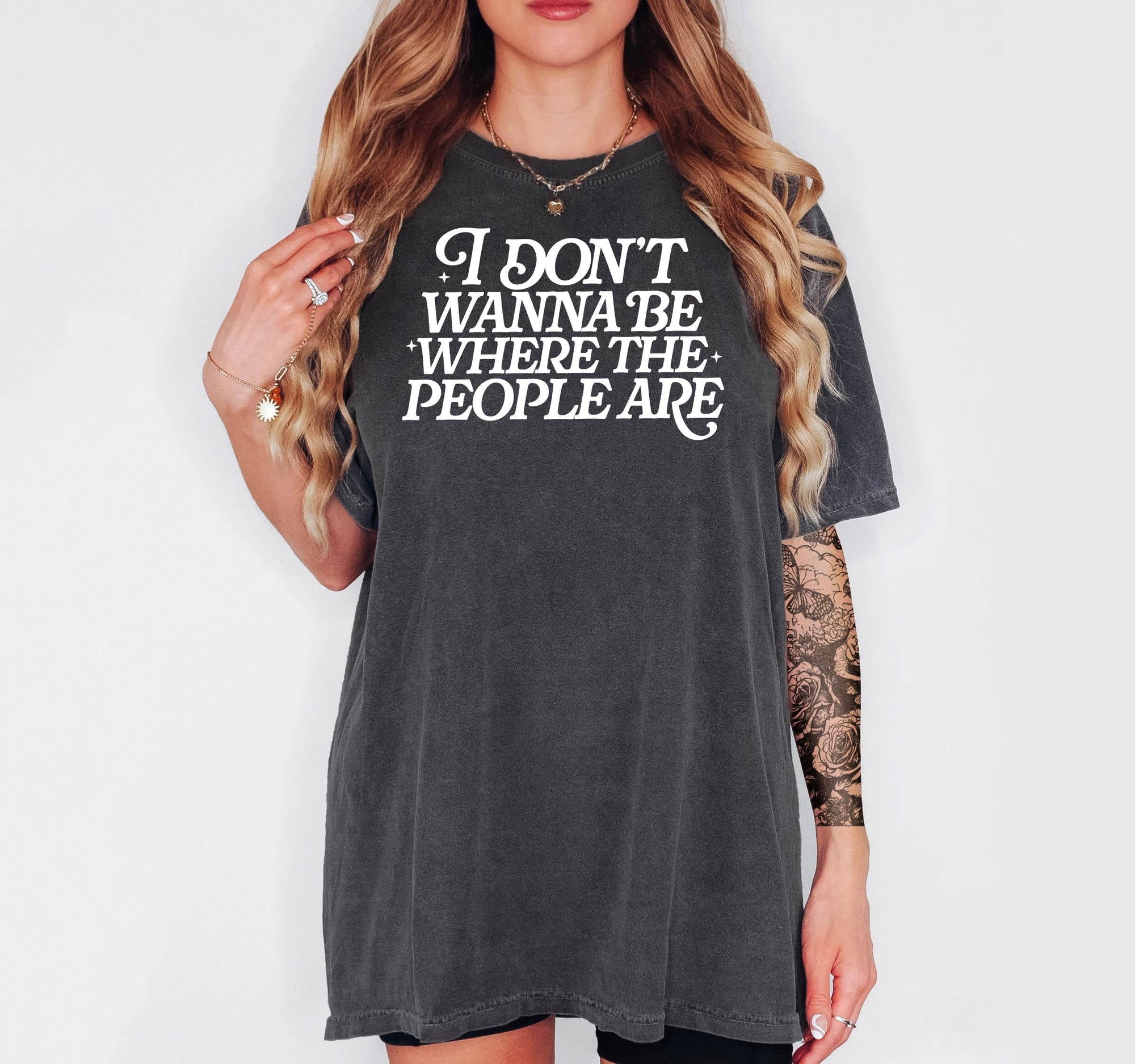 I Don'y Wanna Be Where the People Are - Comfort Colors T-shirt, Funny Shirt, Dark Humor