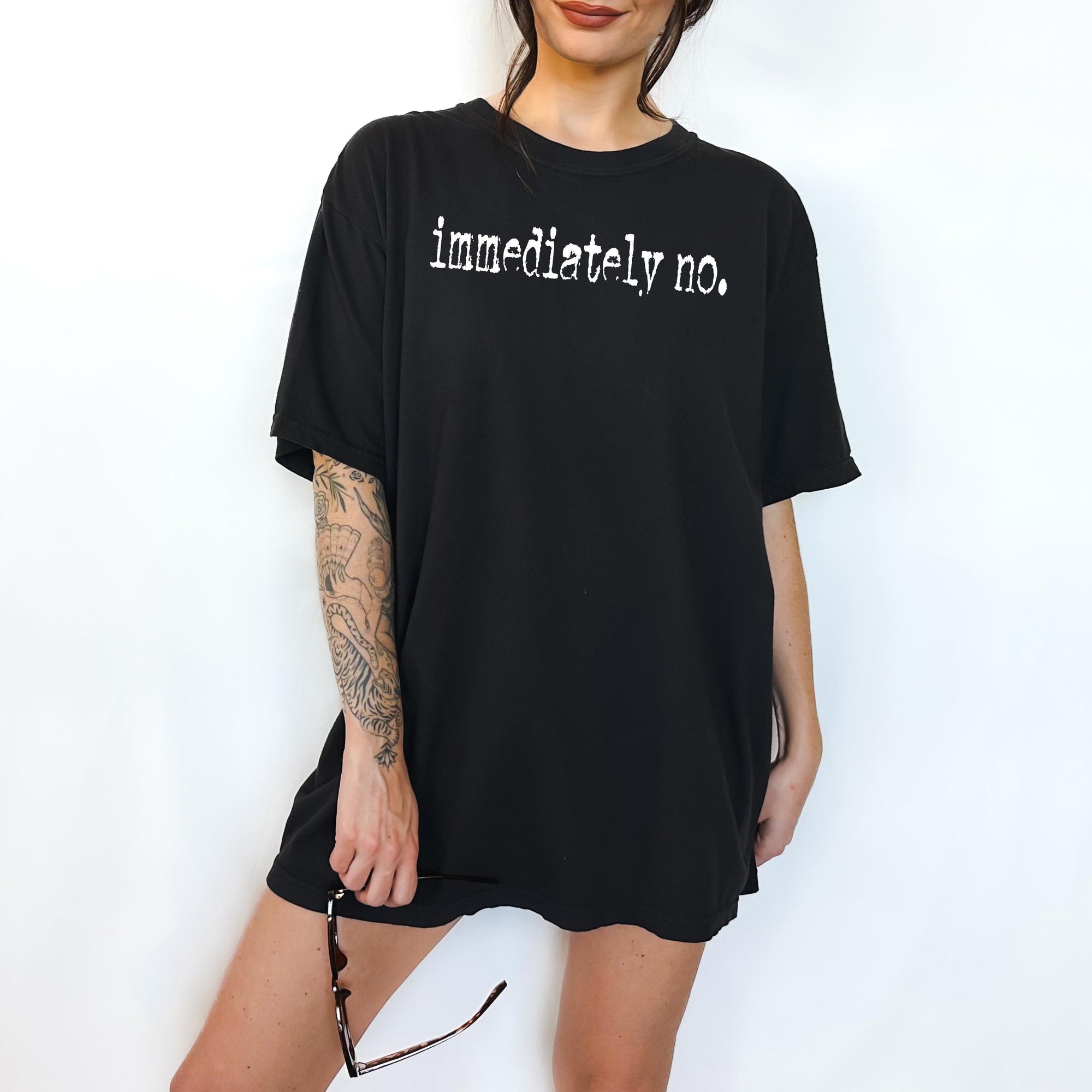 Immediately No - Comfort Colors T-shirt, Funny Shirt, Dark Humor