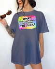 What (and I can't stress this enough) the Fuck? Comfort Colors T-shirt, Funny Shirt, Dark Humor