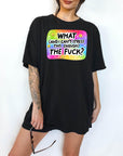 What (and I can't stress this enough) the Fuck? Comfort Colors T-shirt, Funny Shirt, Dark Humor