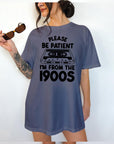 Please Be Patient With Me, I'm From The 1900's - Comfort Colors T-shirt, Funny Shirt, Dark Humor
