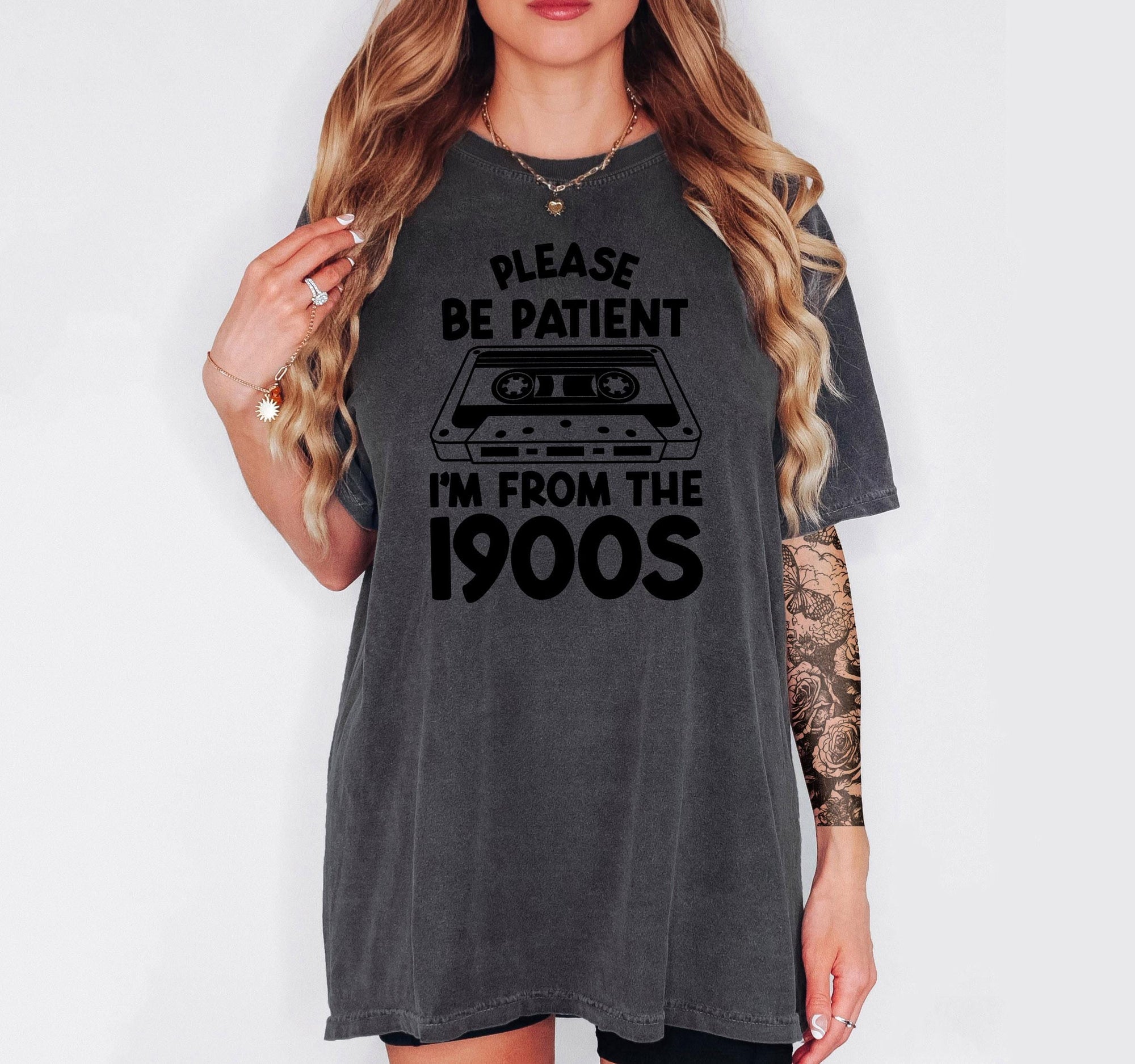 Please Be Patient With Me, I'm From The 1900's - Comfort Colors T-shirt, Funny Shirt, Dark Humor