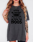 Please Be Patient With Me, I'm From The 1900's - Comfort Colors T-shirt, Funny Shirt, Dark Humor