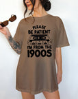 Please Be Patient With Me, I'm From The 1900's - Comfort Colors T-shirt, Funny Shirt, Dark Humor