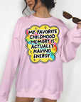 My Favorite Childhood Memory is Actually Having Energy - Crewneck Sweatshirt or Hoodie