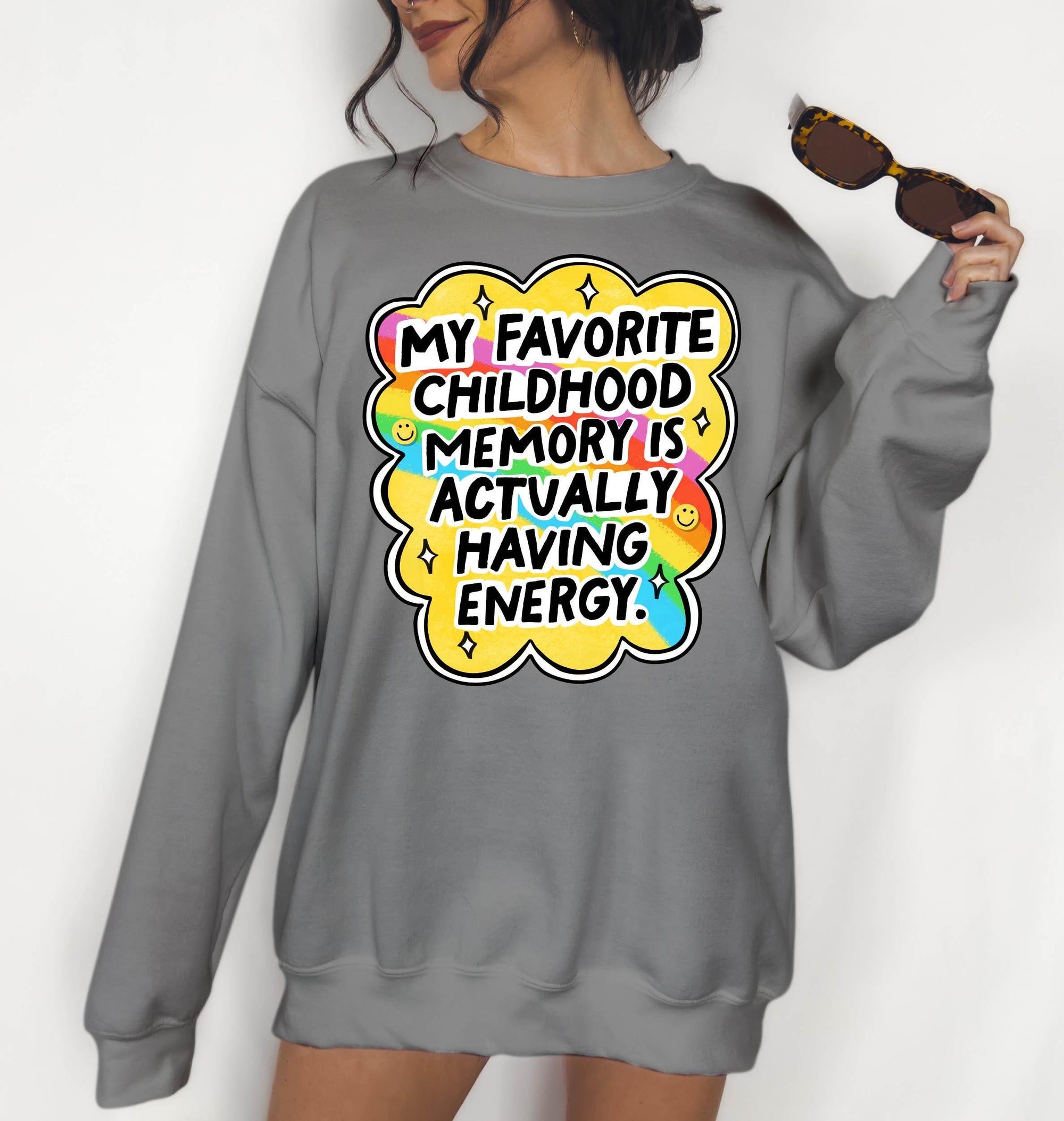 My Favorite Childhood Memory is Actually Having Energy - Crewneck Sweatshirt or Hoodie