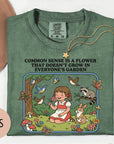 Common Sense is a Flower that Doesn't Grow in Everybody's Garden - Comfort Colors T-shirt, Funny Shirt, Dark Humor