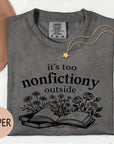 It's Too Nonfictiony Outside - Comfort Colors T-shirt, Funny Shirt, Dark Humor, Book Lover