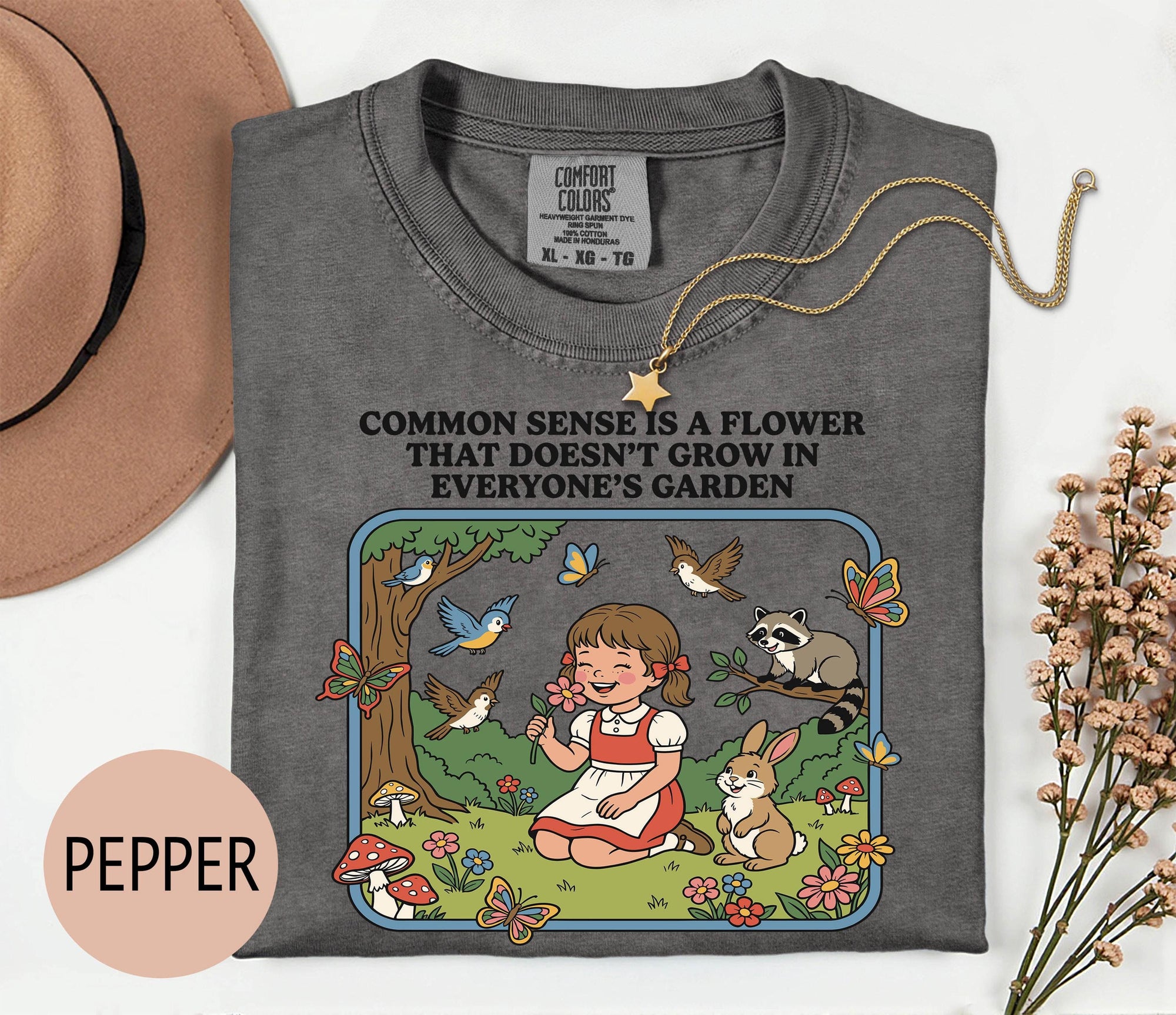 Common Sense is a Flower that Doesn't Grow in Everybody's Garden - Comfort Colors T-shirt, Funny Shirt, Dark Humor