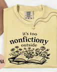 It's Too Nonfictiony Outside - Comfort Colors T-shirt, Funny Shirt, Dark Humor, Book Lover
