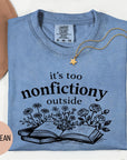 It's Too Nonfictiony Outside - Comfort Colors T-shirt, Funny Shirt, Dark Humor, Book Lover