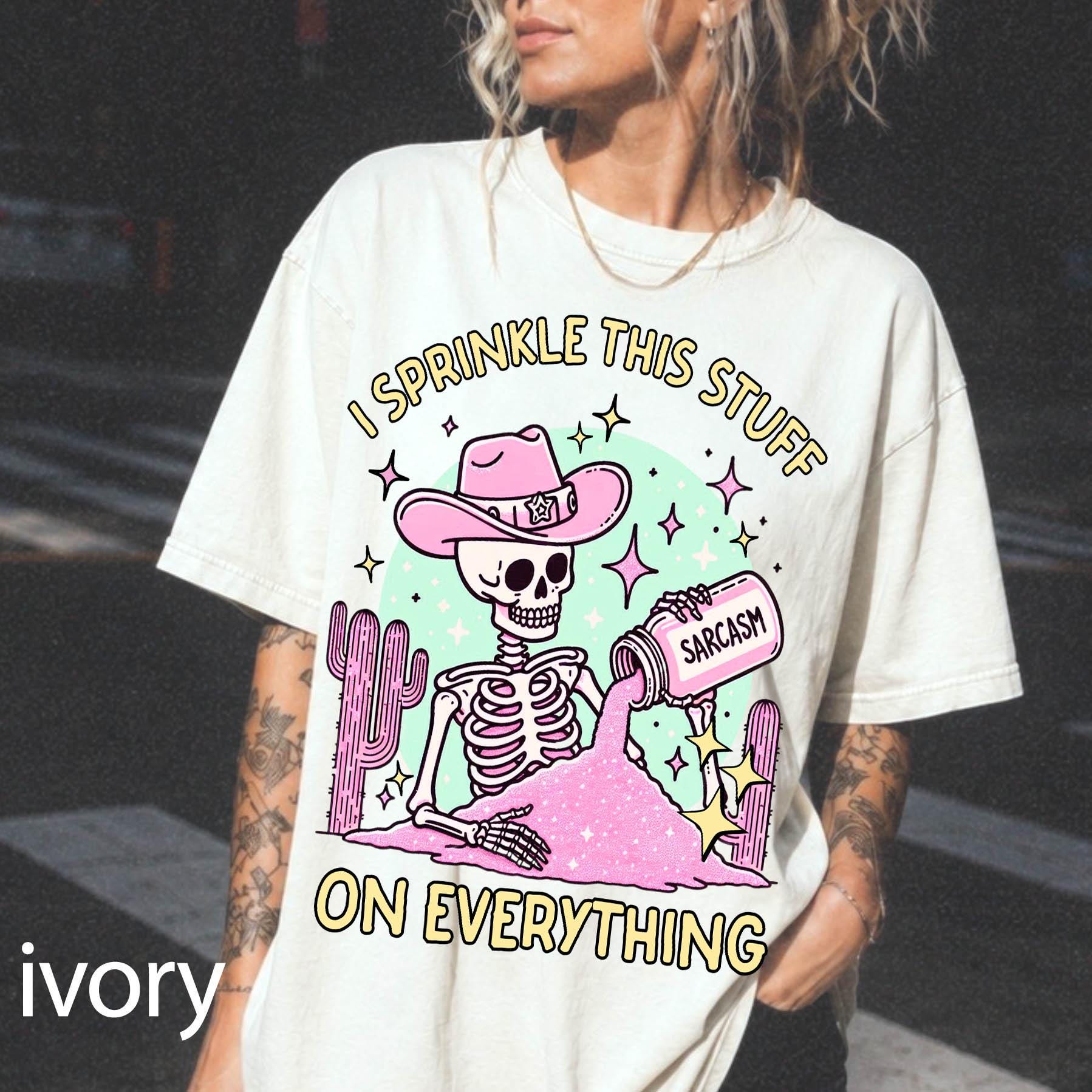 Sarcasm Skeleton Comfort Colors Graphic Tee, I Sprinkle This Stuff On Everything Shirt, Funny Cowgirl Skeleton Tee, Sarcastic Western Gift