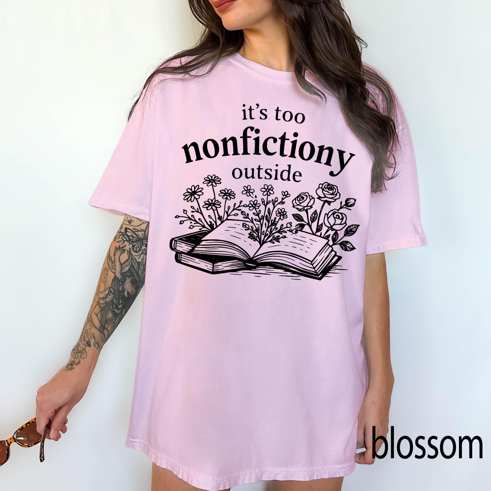 It's Too Nonfictiony Outside Comfort Colors Graphic Tee, Funny Book Lover Shirt, Bookish Floral Reading Tee, Introvert Bookworm Gift