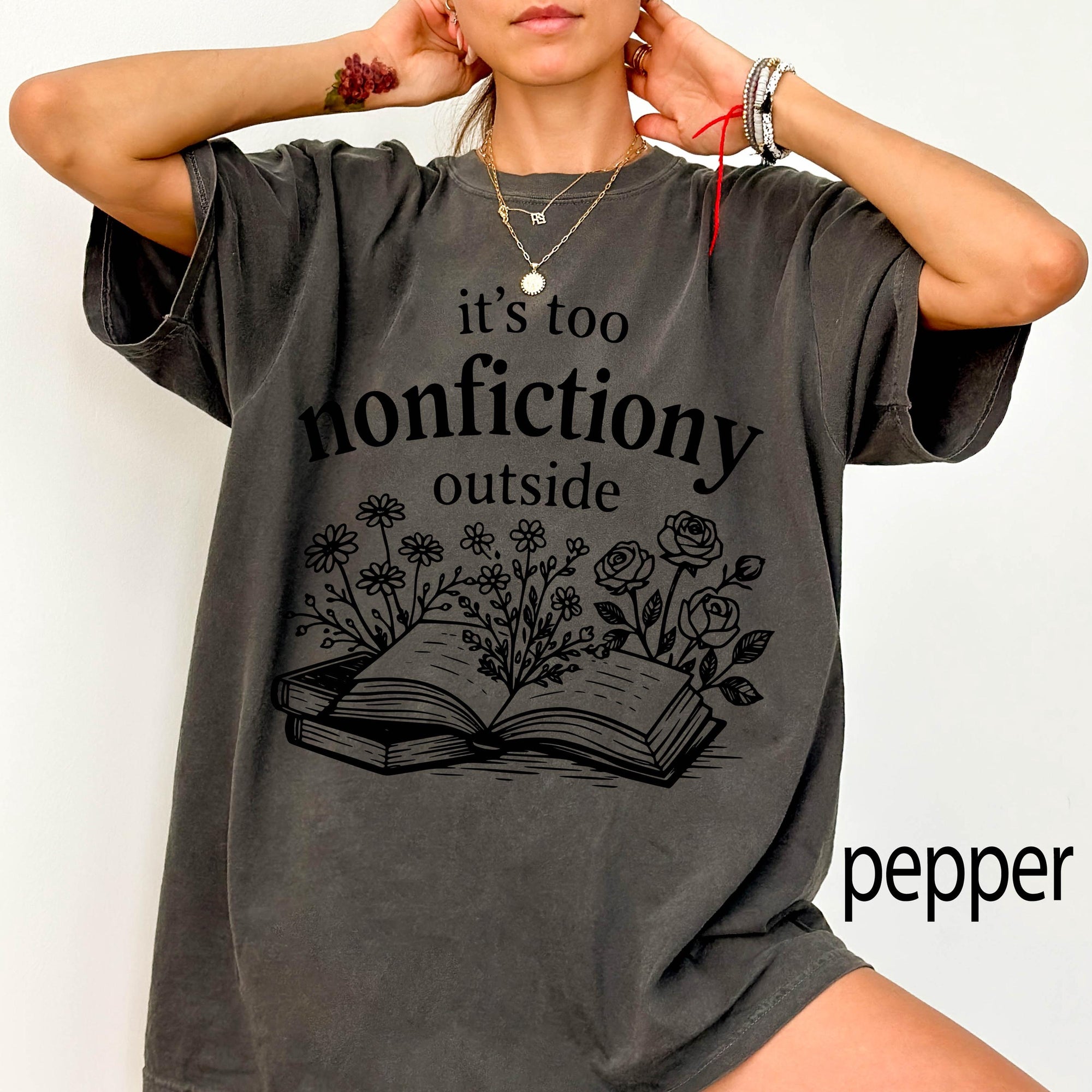 It's Too Nonfictiony Outside Comfort Colors Graphic Tee, Funny Book Lover Shirt, Bookish Floral Reading Tee, Introvert Bookworm Gift