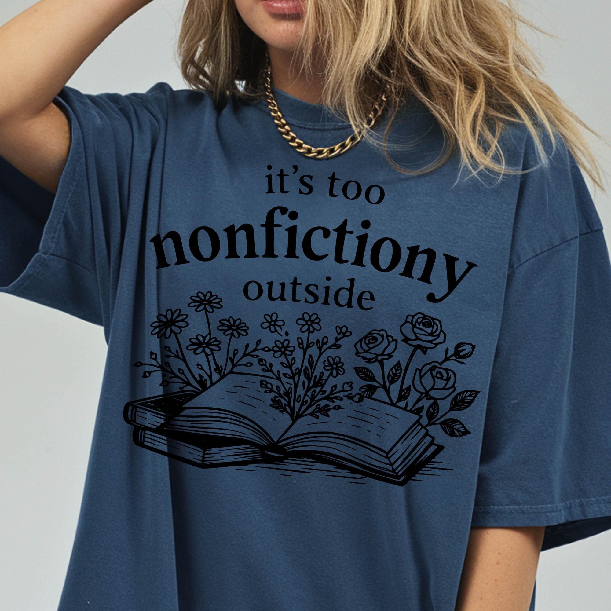 It's Too Nonfictiony Outside Comfort Colors Graphic Tee, Funny Book Lover Shirt, Bookish Floral Reading Tee, Introvert Bookworm Gift