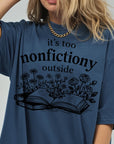 It's Too Nonfictiony Outside Comfort Colors Graphic Tee, Funny Book Lover Shirt, Bookish Floral Reading Tee, Introvert Bookworm Gift